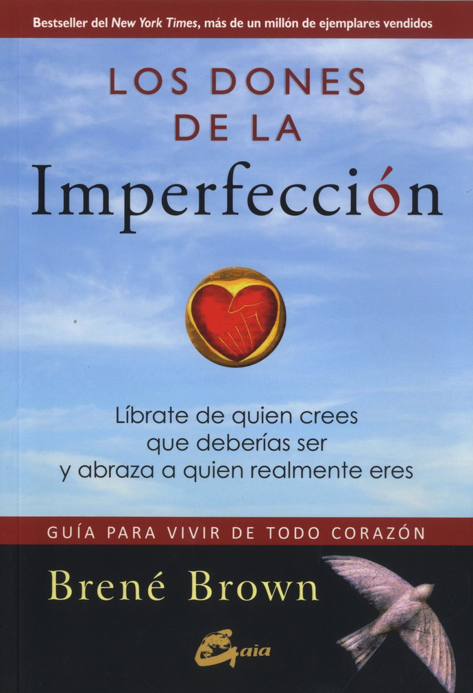 Dones de la imperfección, Los. Libérate de quien crees que deberías ser y abraza a quien realmente eres. Guía para vivir de todo corazón (Nueva edición)