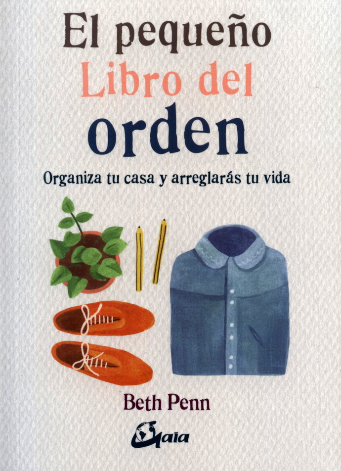 Pequeño libro del orden, El. Organiza tu casa y arreglarás tu vida