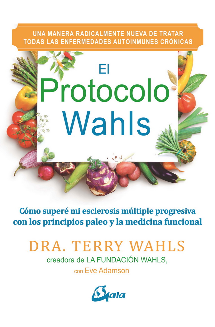 Protocolo Wahls, El. Cómo superé mi esclerosis múltiple progresiva con los principios paleo y medicina funcional