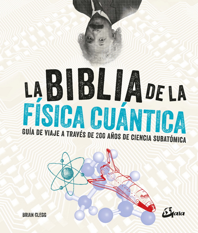 Biblia de la física cuántica, La. Guía de viaje a través de 200 años de ciencia subatómica