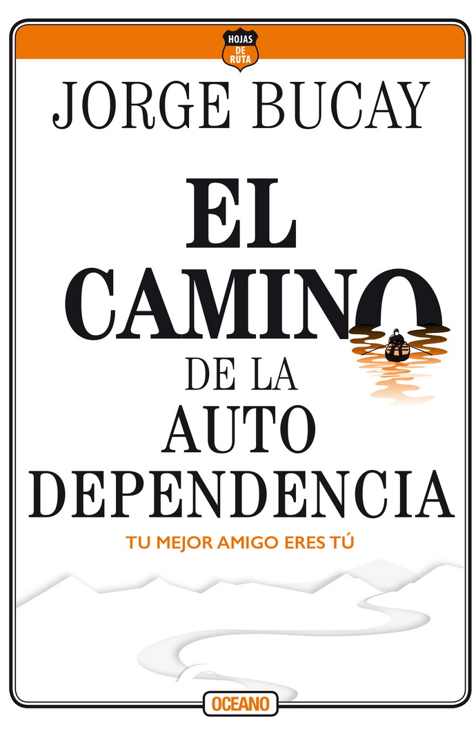 Camino de la autodependencia, El. Tu mejor amigo eres tú (Cuarta edición)