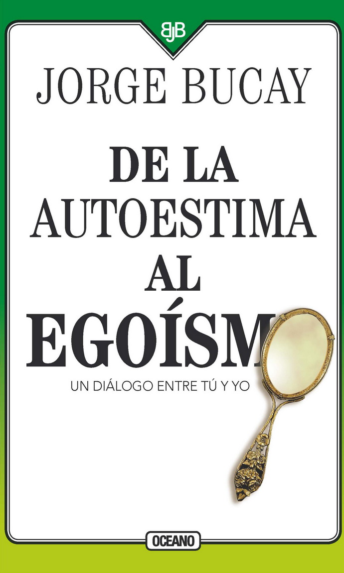 De la autoestima al egoísmo. Un diálogo entre tu y yo (Cuarta edición)