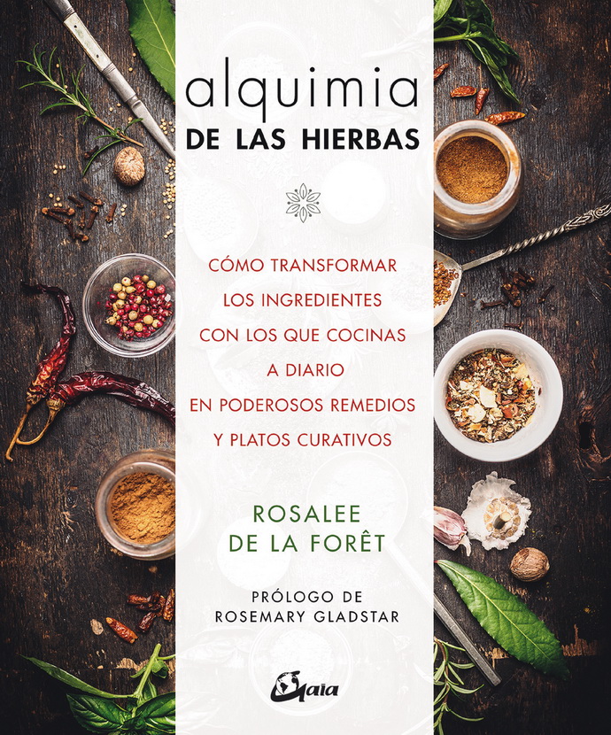 Alquimia de las hierbas. Cómo transformar los ingredientes con los que cocinas a diario en poderosos remedios y platos curativos