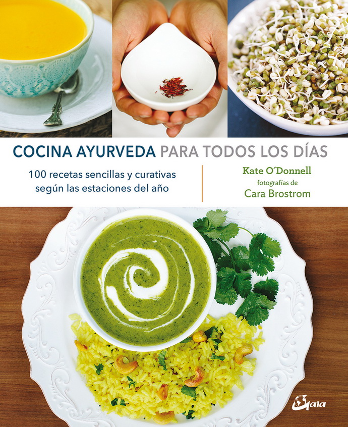 Cocina ayurveda para todos los días. 100 recetas sencillas y curativas según las estaciones del año