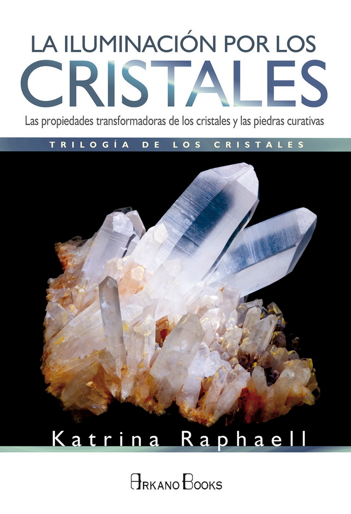 Iluminación por los cristales, La. Las propiedades transformadoras de los cristales y las piedras curativas