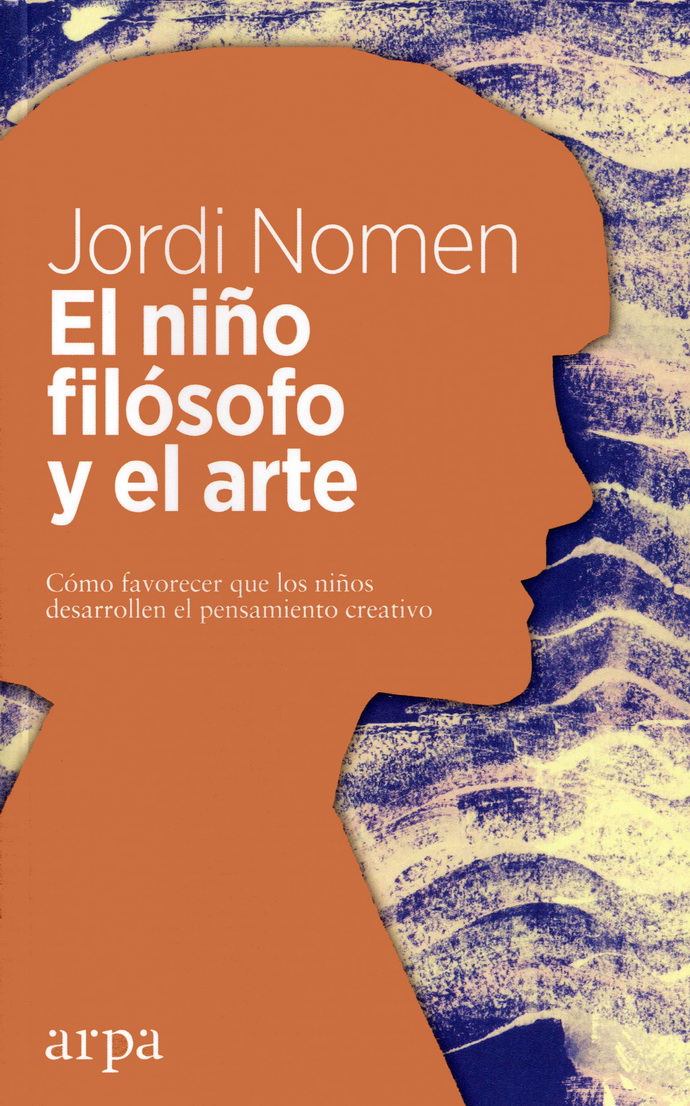 Niño filósofo y el arte, El. Cómo favorecer que los niños desarrollen el pensamiento creativo