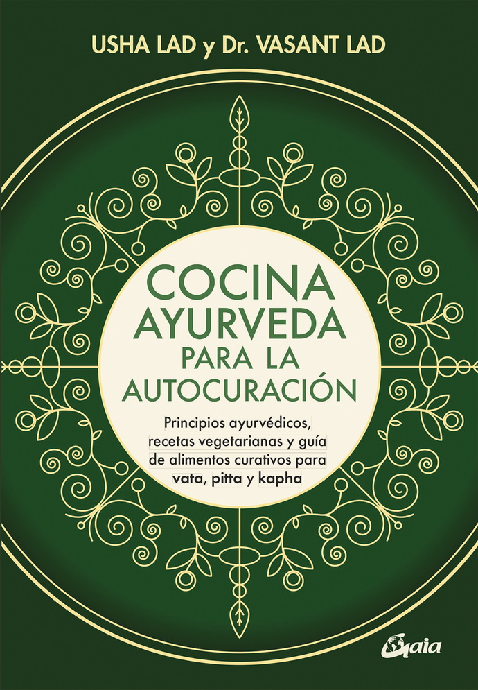 Cocina ayurveda para la autocuración. Principios ayurvédicos, recetas vegetarianas y guía de alimentos curativos para vata, pitta y kapha