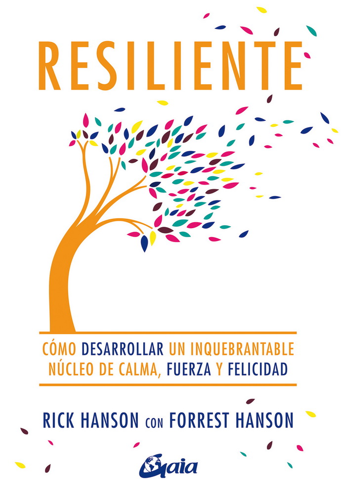 Resiliente. Cómo desarrollar un inquebrantable núcleo de calma, fuerza y felicidad