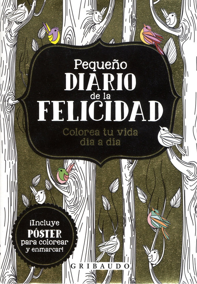 Pequeño diario de la felicidad. Colorea tu vida día a día (incluye póster para colorear y enmarcar)