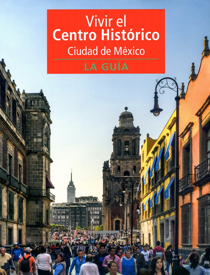 Vivir el Centro Histórico Ciudad de México. La guía