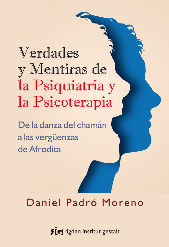 Verdades y mentiras de la psiquiatría y la psicoterapia. De la danza del chamán a las vergüenzas de Afrodita