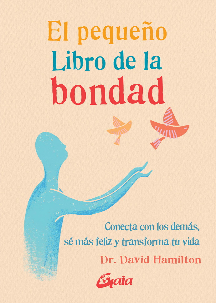 Pequeño libro de la bondad, El. Conecta con los demás, sé más feliz y transforma tu vida