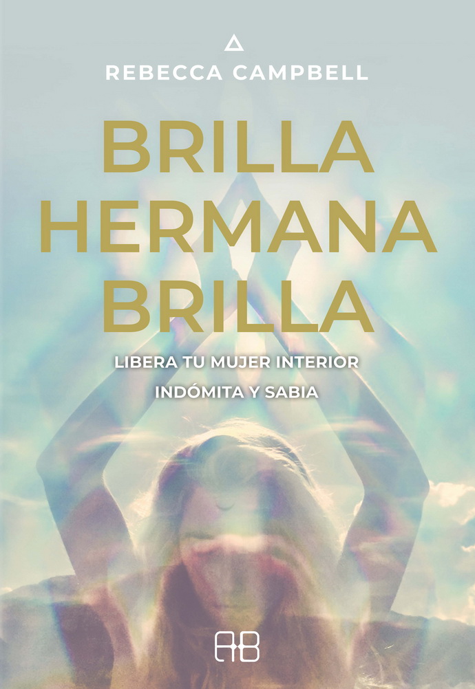 Brilla, hermana, brilla. Libera tu mujer interior indómita y sabia