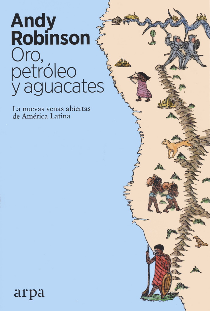 Oro, petróleo y aguacates. Las nuevas venas abiertas de América Latina