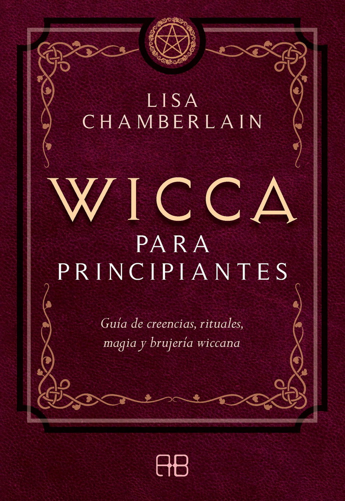 Wicca para principiantes. Guía de creencias, rituales, magia y brujería wiccana