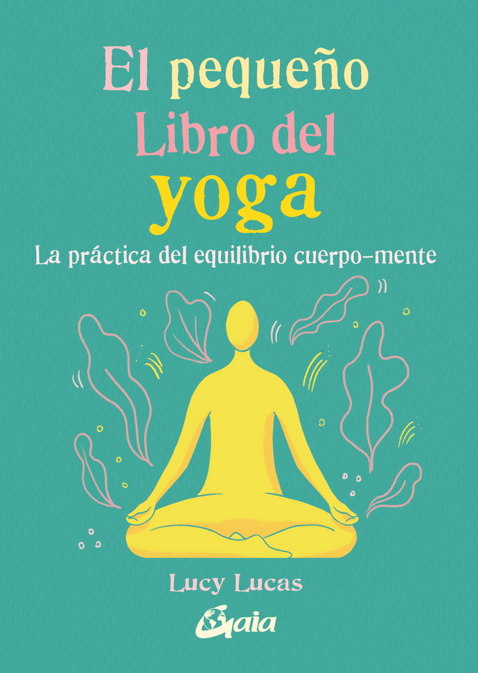 Pequeño libro del yoga, El. La práctica del equilibrio cuerpo-mente