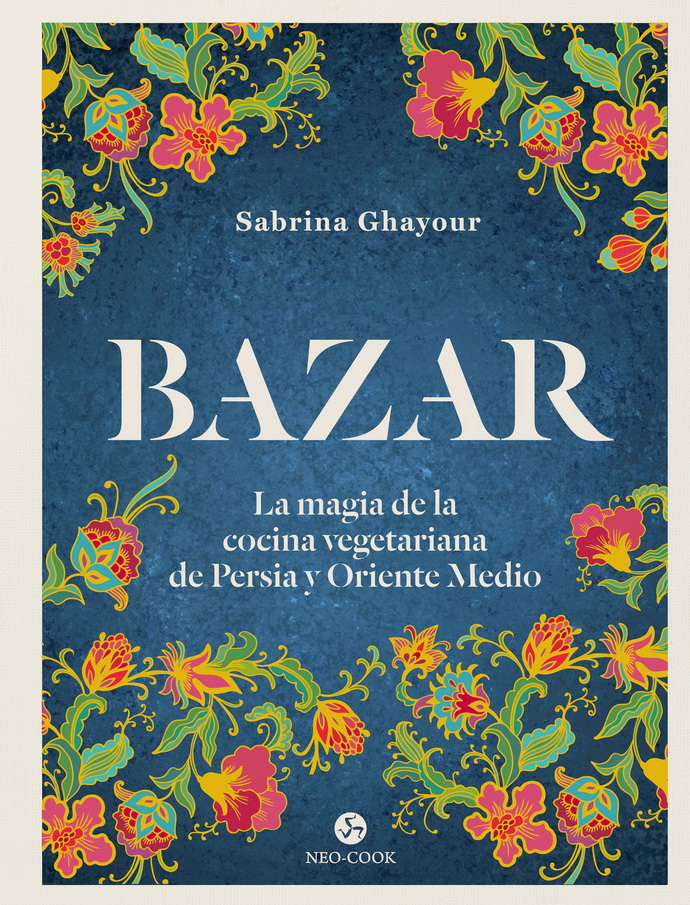 Bazar. La magia de la cocina vegetariana de Persia y Oriente Medio