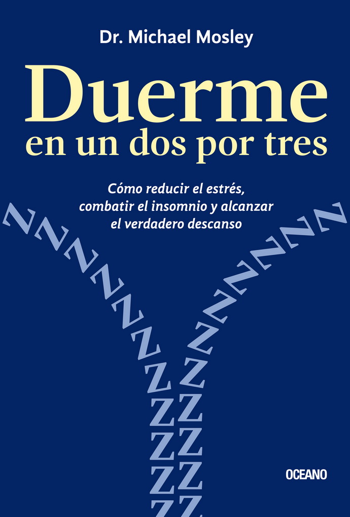 Duerme en un dos por tres. Cómo reducir el estrés, combatir el insomnio y alcanzar el verdadero descanso