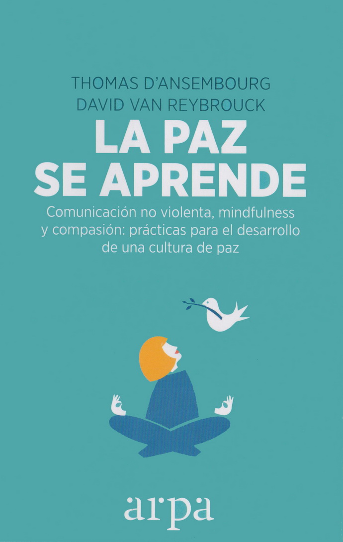 Paz se aprende, La. Comunicación no violenta, mindfulness y compasión: prácticas para el desarrollo de una cultura de paz