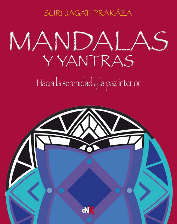 Mandalas y yantras. Hacia la serenidad y la paz interior