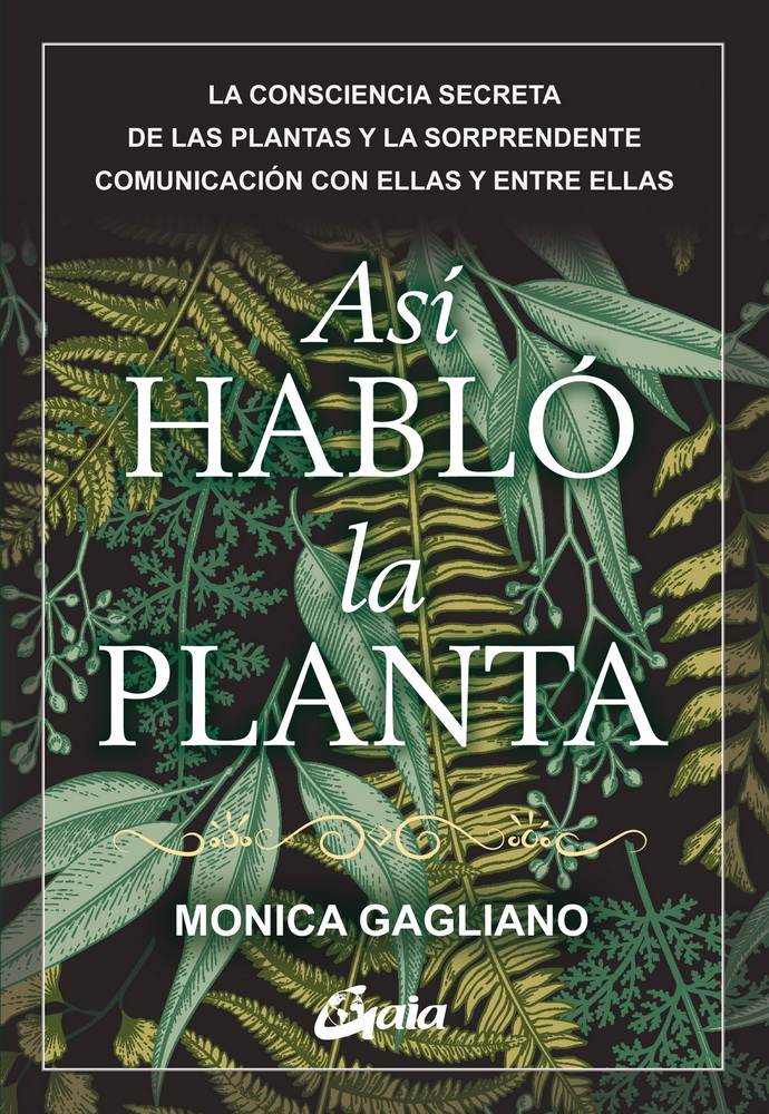 Así habló la planta. La consciencia secreta de las plantas y la sorprendente comunicación con ellas y entre ellas