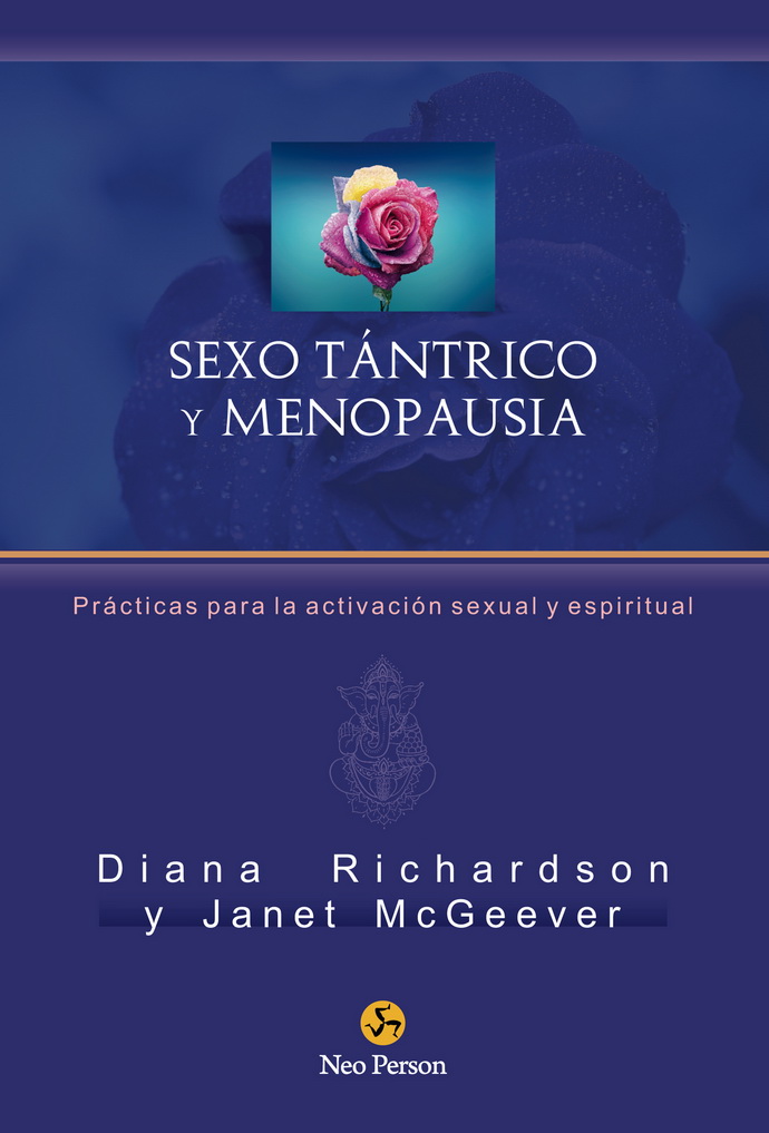 Sexo tántrico y menopausia. Prácticas para la activación sexual y espiritual