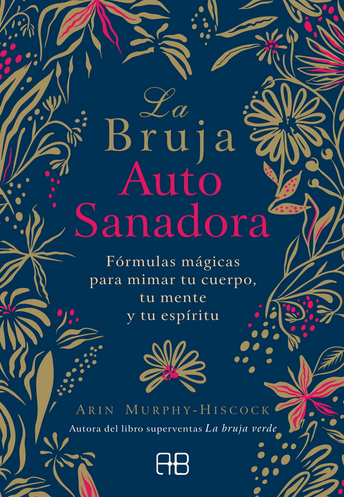 Bruja autosanadora, La. Fórmulas mágicas para mimar tu cuerpo, tu mente y tu espíritu