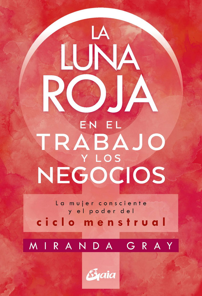 Luna roja en el trabajo y los negocios, La. La mujer consciente y el poder del ciclo menstrual