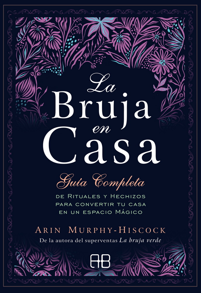 Bruja en casa, La. Guía completa de rituales y hechizos para convertir tu casa en un espacio mágico