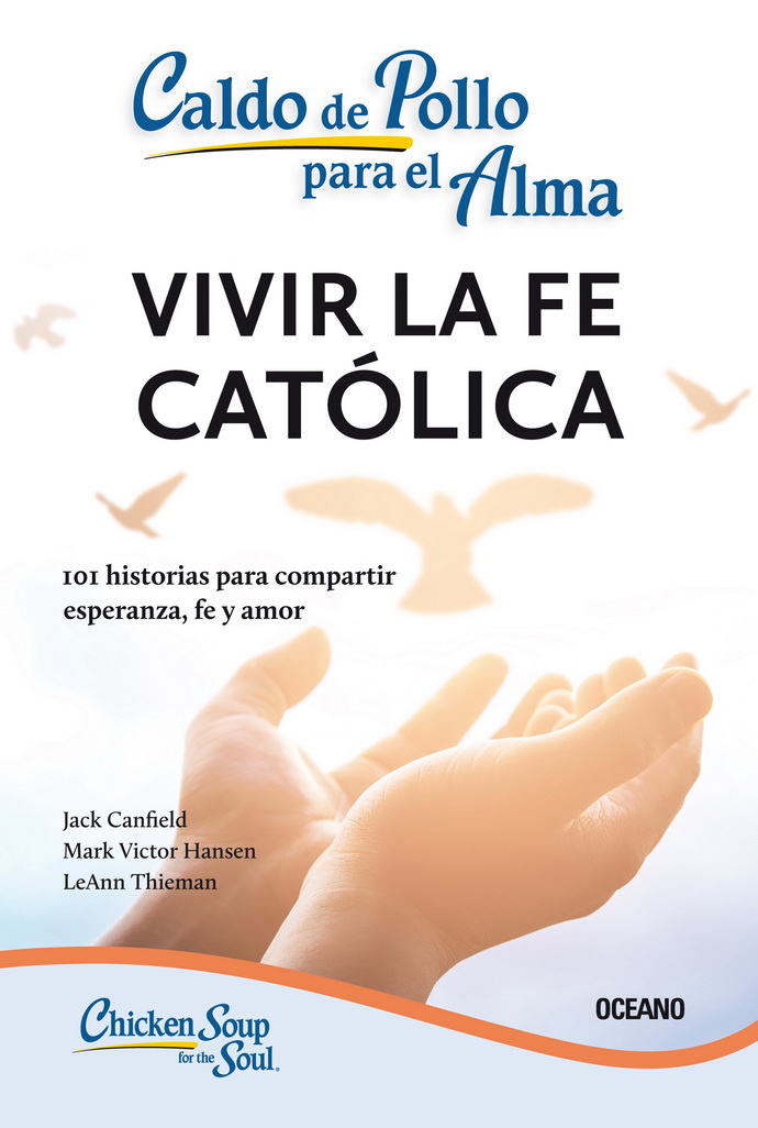 Caldo de pollo para el alma: vivir la fe católica (Tercera edición)