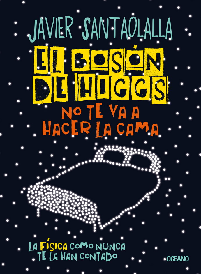 Bosón de Higgs no te va a hacer la cama, El. La física como nunca te la han contado