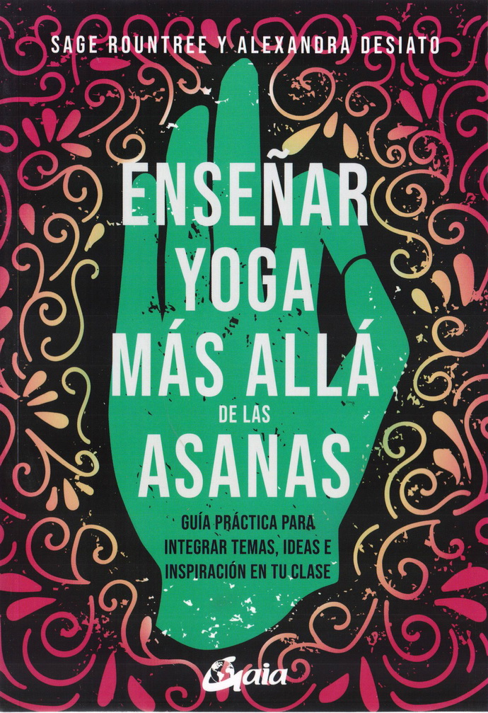 Enseñar yoga más allá de las asanas. Guía práctica para integrar temas, ideas e inspiración en tu clase