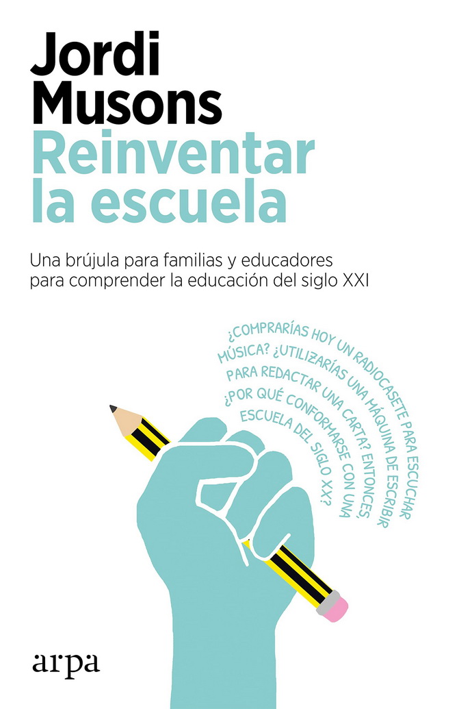 Reinventar la escuela. Una brújula para familias y educadores para comprender la educación del siglo XXI