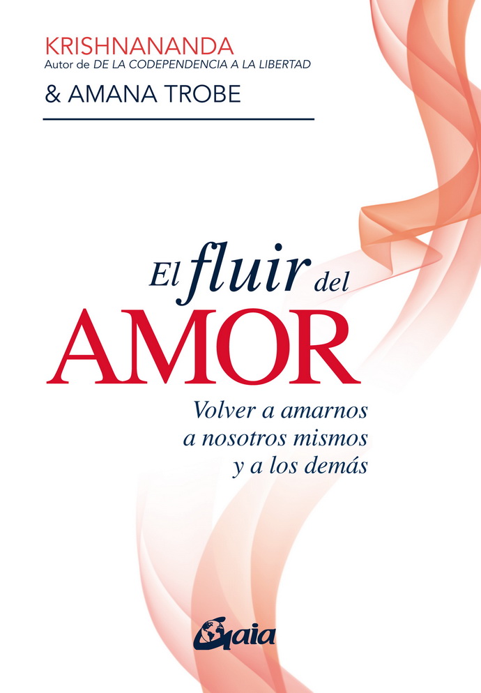 Fluir del amor, El. Volver a amarnos a nosotros mismos y a los demás