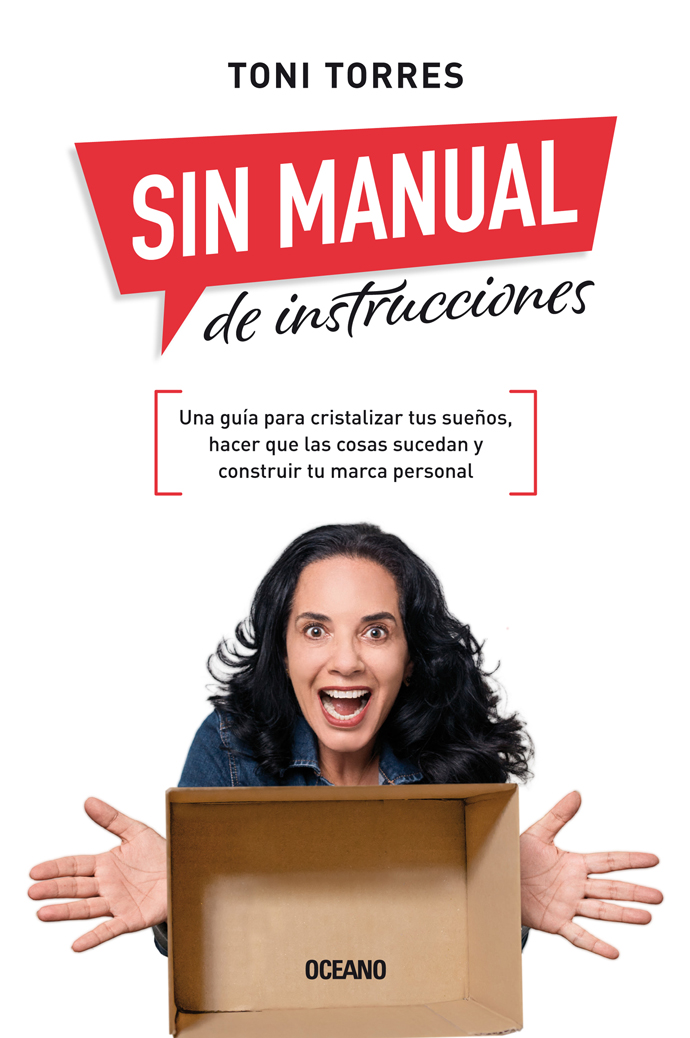 Sin manual de instrucciones. Una guía para cristalizar tus sueños, hacer que las cosas sucedan y construir tu marca personal