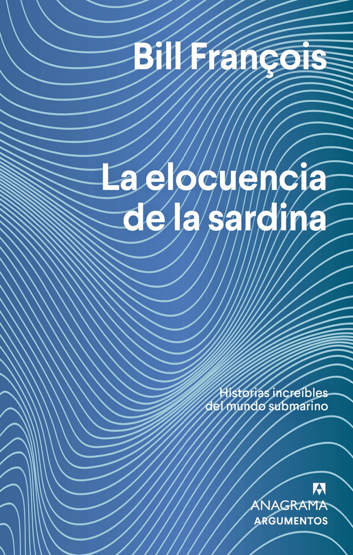 Elocuencia de la sardina, La. Historias increíbles del mundo submarino