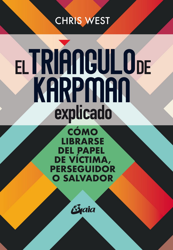 Triángulo de Karpman explicado, El. Cómo librarse del papel de víctima, perseguidor o malvado