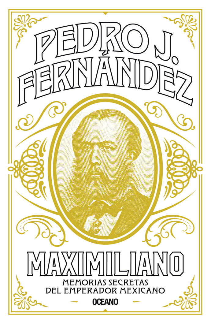 Maximiliano. Memorias secretas del emperador mexicano