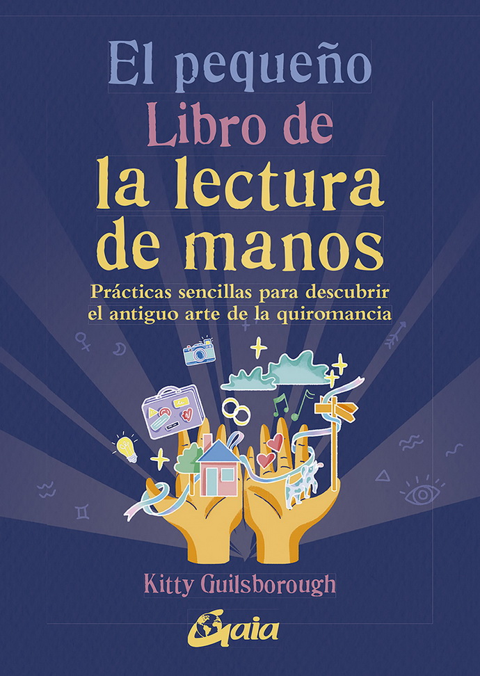 Pequeño libro de la lectura de manos, El. Prácticas sencillas para descubrir el antiguo arte de la quiromancia