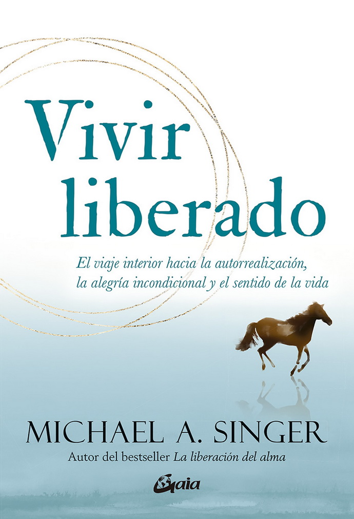 Vivir liberado. El viaje interior hacia la autorrealización, la alegría incondicional y el sentido de la vida