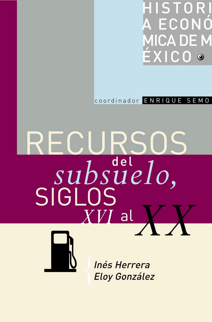 Historia económica de México 10. Recursos del subsuelo, siglos XVI al XX