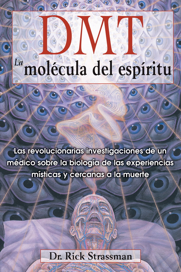 DMT. La molécula del espíritu. Las revolucionarias investigaciones de un médico sobre la biología de las experiencias místicas y cercanas a la muerte