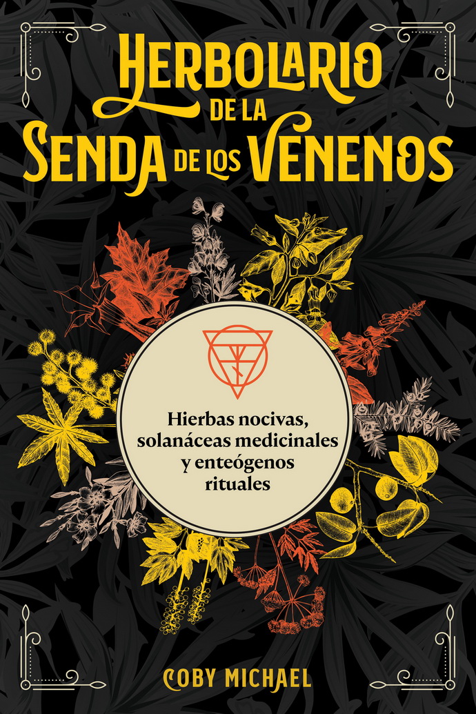 Herbolario de la senda de los venenos. Hierbas nocivas,  solanáceas medicinales y enteógenos rituales