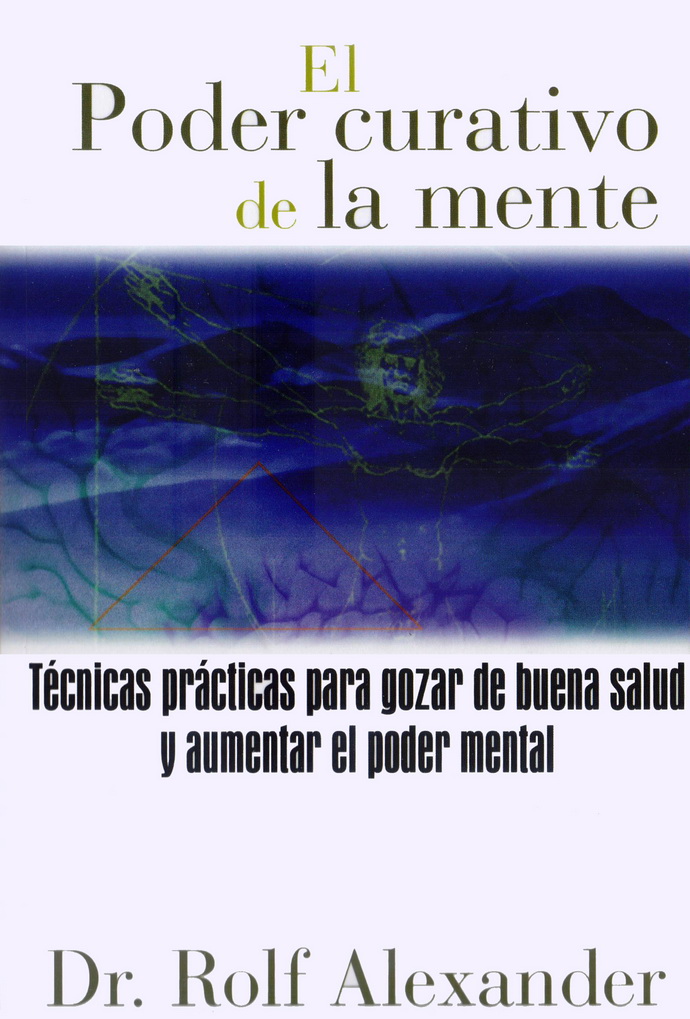 Poder curativo de la mente, El. Técnicas prácticas para gozar de buena salud y aumentar el poder mental