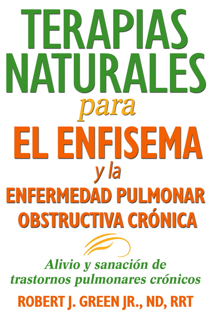 Terapias naturales para el enfisema y la enfermedad pulmonar obstructiva crónica. Alivio y sanación de trastornos pulmonares crónicos