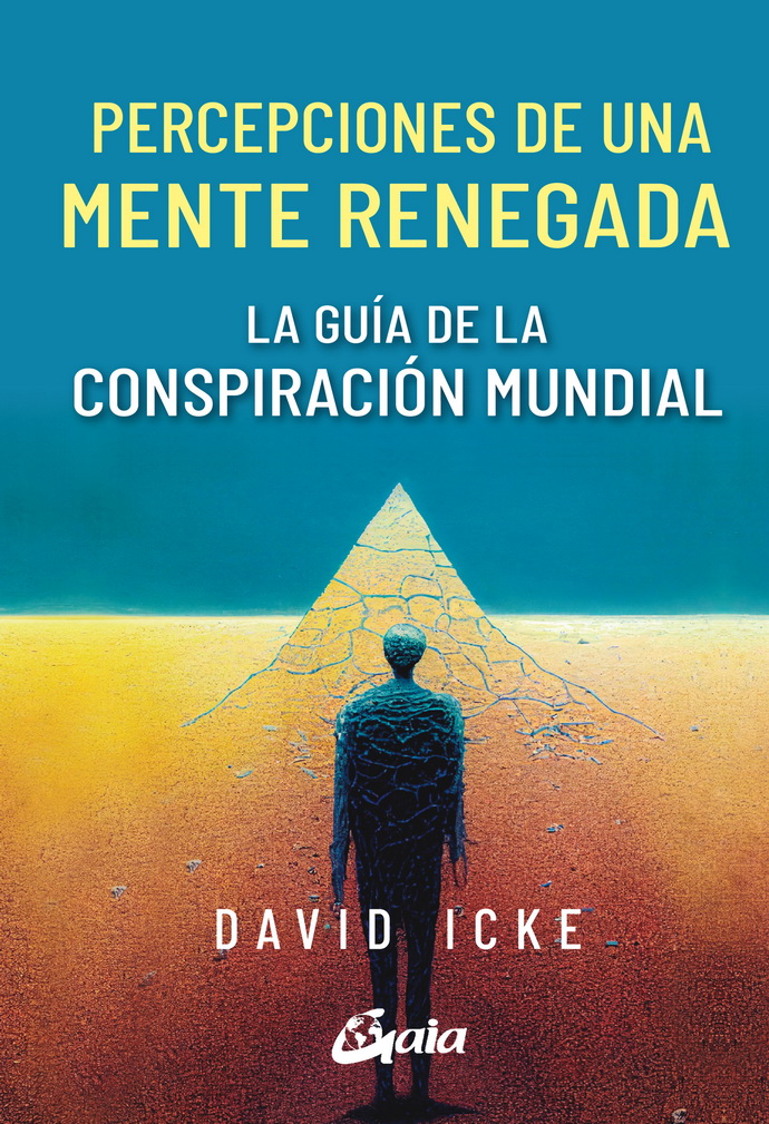 Percepciones de una mente renegada. La guía de la conspiración mundial