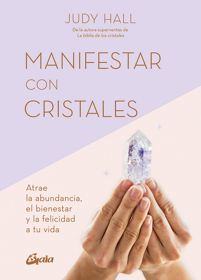 Manifestar con cristales. Atrae la abundancia, el bienestar y la felicidad a tu vida