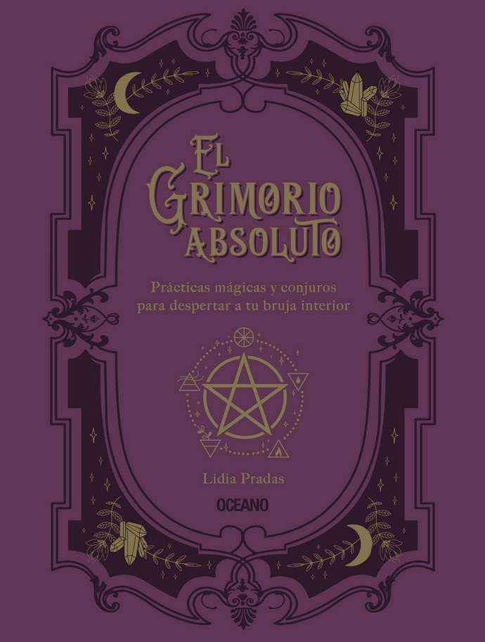 Grimorio absoluto, El. Prácticas mágicas y conjuros para despertar a tu bruja interior