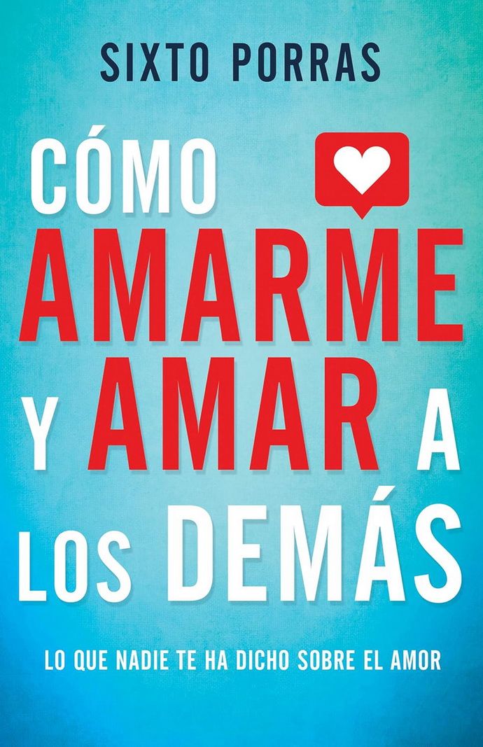 Cómo amarme y amar a los demás. Lo que nadie te ha dicho sobre el amor