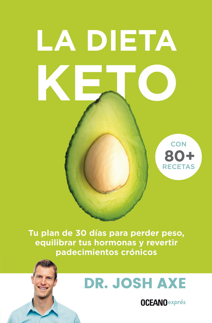 Dieta Keto, La. Tu plan de 30 días para perder peso, equilibrar tus hormonas y revertir padecimientos crónicos